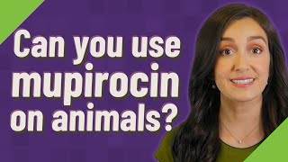 Can you use mupirocin on animals?
