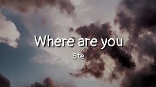 Ste - Where are you (lyrics)