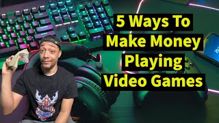 5 Ways To Make Money Playing Video Games