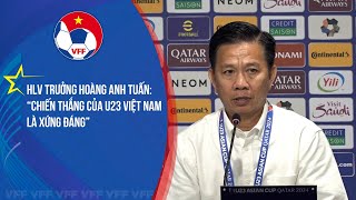 HLV trưởng Hoàng Anh Tuấn: “Chiến thắng của U23 Việt Nam là xứng đáng”