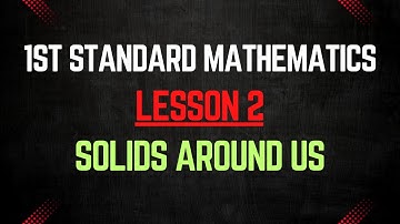 Class 1 Maths Lesson 2 – Solids Around Us | 1st Standard Mathematics