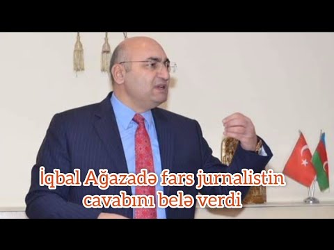 İqbal Ağazadənin fars jurnalistə tutarlı cavabı