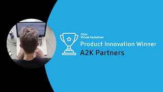 Citrix Virtual Hackathon "Product Innovation" Winner - A2K Partners