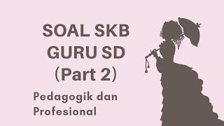 SOAL SKB GURU SD - Pedagogik dan Profesional SOAL SKB GURU SD - Pedagogik dan Profesional