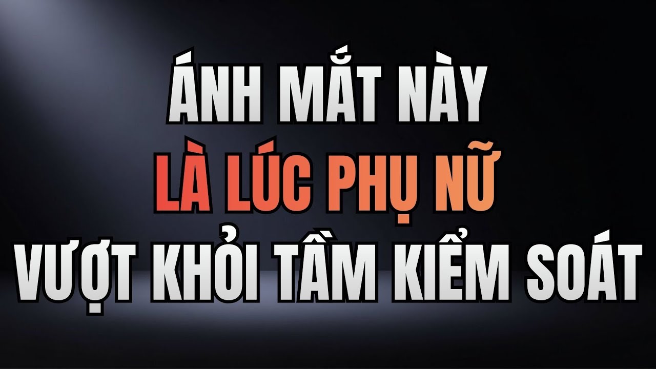 KHI ÁNH MẮT THAY ĐỔI CẢM XÚC THƯỜNG ĐÃ VƯỢT KHỎI TẦM KIỂM SOÁT