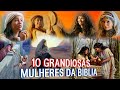 10 GRANDIOSAS MULHERES DA BÍBLIA