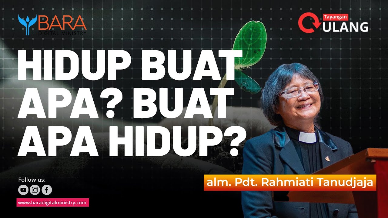 Hidup Buat Apa? Buat Apa Hidup? | alm. Pdt. Rahmiati Tanudjaja