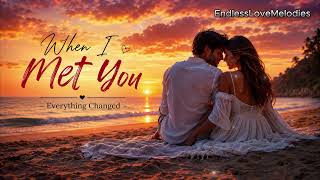 Everything Changed, When I Met You – Deep Emotional Love Song | Cinematic Romantic Ballad
