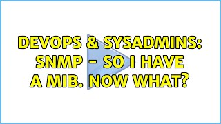 DevOps & SysAdmins: SNMP - So I have a MIB. Now What? (3 Solutions!!) Information