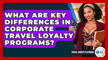 What Are Key Differences In Corporate Travel Loyalty Programs? - Travel Agents Playbook