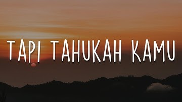 Tapi Tahukah Kamu, Tak Ingin Usai, Tak Lagi Sama (Lirik) - Dygta, Kamasean, Ahmad