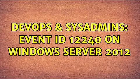 DevOps & SysAdmins: Event ID 12240 on Windows Server 2012