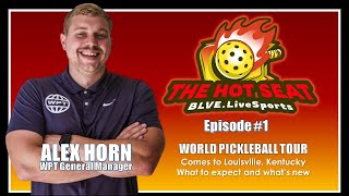 THE HOT SEAT: Pickleball Show (E1)   w/Special Guest - Alex Horn, GM for World Pickleball Tour (WPT)