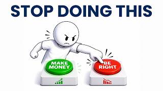 Trying To Be Right Is Why You’re Losing Money