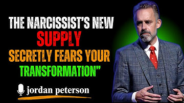 The Narcissist’s New Supply Secretly Fears Your Transformation” Jordan Peterson