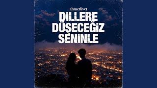 Dillere Düşeceğiz Seninle - ahmetlive1