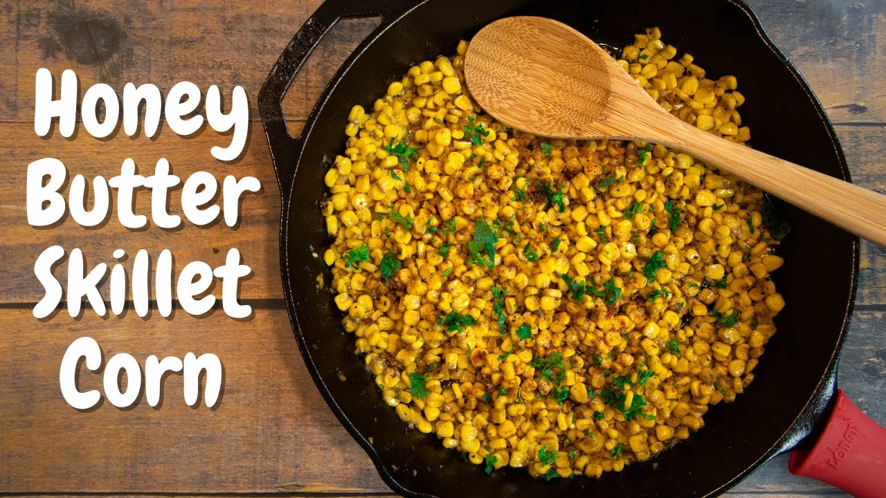 Honey Butter Skillet Corn | How to make the best skillet fried corn