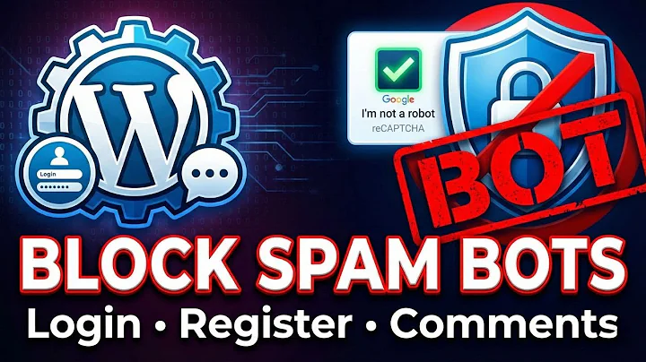 Stop Fake Registrations & Spam Comments in WordPress (Add reCAPTCHA) | Block Bots