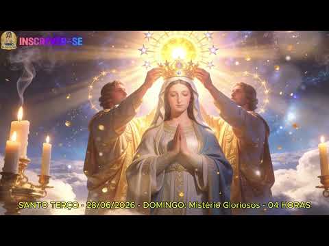 TERÇO DE HOJE - 28/06/2026 - DOMINGO: MISTÉRIOS GLORIOSOS - 04 HORAS | SANTO TERÇO