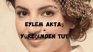 Eylem Aktaş - Yüreğimden Tut