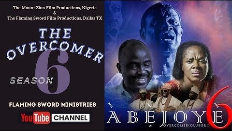 ABEJOYE SEASON 6 (THE OVERCOMER) FULL MOVIE || MOUNT ZION || FLAMING SWORD