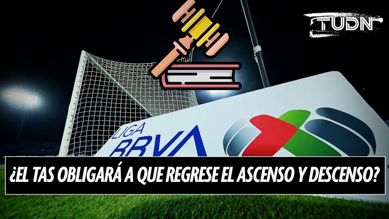 ¿HABRÁ JUICIO? TAS fija audiencia por desaparición del ascenso y descenso en México
