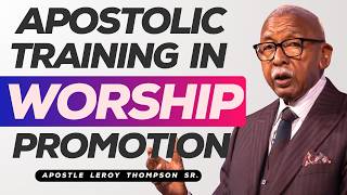 Apostolic Training In Worship Promotion | Apostle Leroy Thompson Sr. screenshot 1