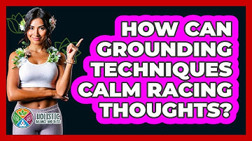 How Can Grounding Techniques Calm Racing Thoughts? - Holistic Balance And Bliss