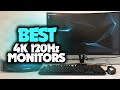 Best 4K 120hz Monitor in 2022 (Top 5 Picks For Any Budget)