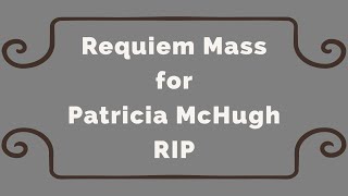 Requiem Mass for Patricia McHugh RIP 13th Nov 2022