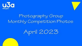 Hillingdon u3a Photography Group April 2023 Slideshow