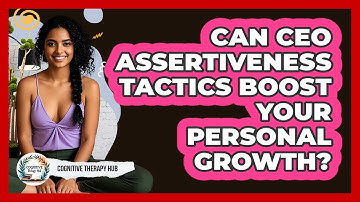 Can CEO Assertiveness Tactics Boost Your Personal Growth? - Cognitive Therapy Hub