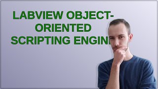 Softwareengineering: LabVIEW Object-Oriented Scripting Engine