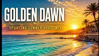 Golden Dawn Uplifting Summer House Mix