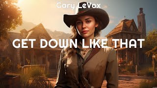 Gary LeVox   Get Down Like That Lyrics Meet Your Mama, Angel Band, Song 1 #1