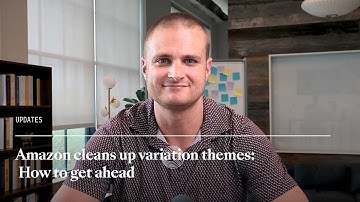 Amazon cleaned up variation themes: Here’s how to get ahead