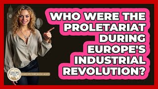 Who Were The Proletariat During Europe s Industrial Revolution - Europe Through the Ages