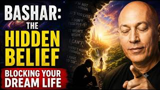 Bashar: The Hidden Belief Blocking Your Dream Life