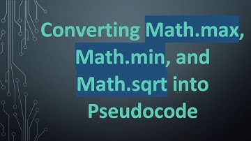 Converting Math.max, Math.min, and Math.sqrt into Pseudocode