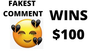 FAKEST COMMENT WINS $100