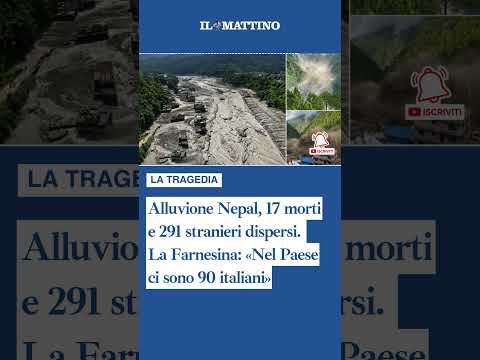 Video Alluvione in Nepal, 17 morti e 291 stranieri dispersi. Farnesina: «Nel Paese ci sono 90 italiani»