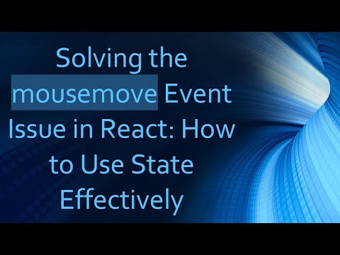 Solving the mousemove Event Issue in React: How to Use State Effectively