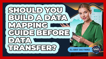 Should You Build A Data Mapping Guide Before Data Transfer?