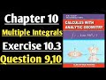 CHP 10||Multiple Integrals||Ex 10.3||Question 9,10||Calculus by SM Yusuf||