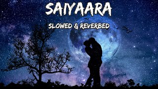 Saiyaara [Slowed + Reverb] Full Song | Ek Tha Tiger | Mohit Chauhan, Taraannum, Sohail Sen