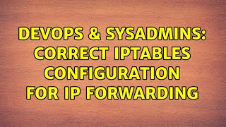 DevOps & SysAdmins: Correct iptables configuration for ip forwarding (2 Solutions!!)