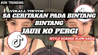 Download Lagu DJ SA CERITAKAN PADA BINTANG BINTANG || DJ JAUH KO PERGI (Style Reggae Slow Bass) Viral TikTok MP3