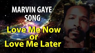 Marvin Gaye Love Me Now or Love Me Later Unreleased