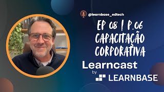 Episódio 08 - Parte 06. Capacitação Corporativa Como Transformar Treinamentos Em Resultados