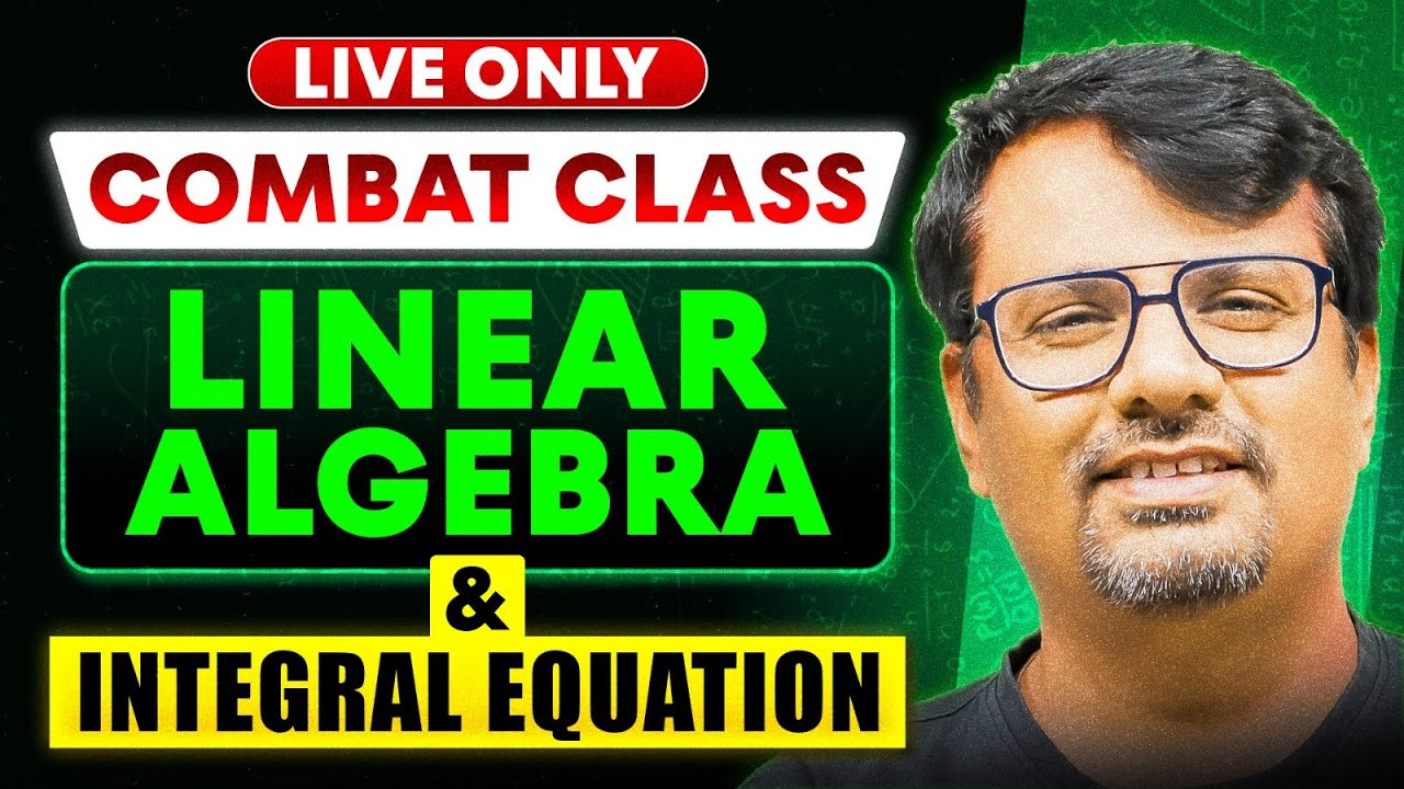 Combat Series | Linear Algebra and Integral Equation for CSIR NET,JAM and GATE  | By GP SIR